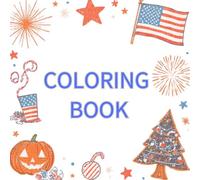 American culture coloring book: A Fun Coloring Book Featuring New Year's Day, Independence Day, Labor Day, Halloween, and Christmas