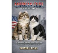 AMERICAN CURL ( CAT BREED ): A Comprehensive Guide to the History, Genetics, Care, Temperament, and Ownership of the American Curl Cat