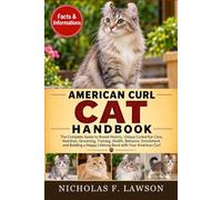 AMERICAN CURL CAT HANDBOOK: The Complete Guide to Breed History, Unique Curled-Ear Care, Nutrition, Grooming, Training, Health, Behavior, Enrichment, ... a Happy Lifelong Bond with Your American Curl