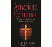 American Dominion: The Rise and Radicalization of a New Christendom