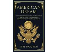 American Dream: The Constitution of the United States of America, The Declaration of Independence, & The Bill of Rights