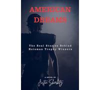 AMERICAN DREAMS The Real Stories Behind Heisman Trophy Winners