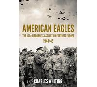 American Eagles: The 101st Airborne’s Assault on Fortress Europe 1944/45