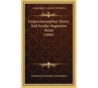 American Econom Underconsumption Theory And Secular Stagnatio (Copertina rigida)