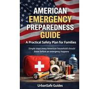 American Emergency Preparedness Guide: Simple steps every American household should know before an emergency happens