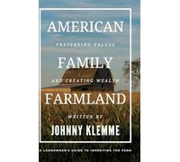 American Family Farmland: Preserving Values & Creating Wealth A Landowner's Guide to Inheriting the Farm