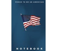 American Flag Notebook: Patriotic Blank Lined Journal with 'Proud to Be an American' Slogan ǀ 6x9 Inch ǀ 120 Pages