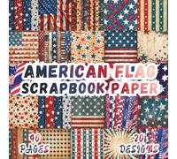 American Flag Scrapbook Paper: 20 USA Pattern Designs, 8.5 x 8.5 Inch, 40 Pages, Double-Sided for Crafting, Origami, Mixed Media, Junk Journals, Art ... Card Making, Decoupage and Scrapbooking