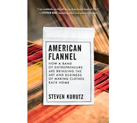 American Flannel: How a Band of Entrepreneurs Are Bringing the Art and Business of Making Clothes Back Home