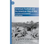 American Football and the American Way of War: The Gridiron and the Battlefield