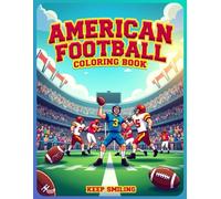 American Football Coloring Book for Kids Ages 6-12: Fun and Action-Packed Sports Coloring Pages with Players, Helmets, Stadiums & Game Scenes