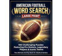 American Football Word Search Large Print: 100 Challenging Puzzles Featuring Pro Rosters, Legendary Players & Iconic Teams, The Ultimate Activity Book for Adults & Seniors