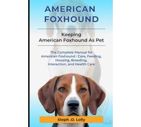 American Foxhound: The Complete Manual for American Foxhound: Care, Feeding, Housing, Breeding, Interaction, and Health Care