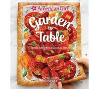 American Girl: Garden to Table: Fresh Recipes to Cook & Share