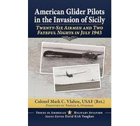 American Glider Pilots in the Invasion of Sicily: Twenty-six Airmen and Two Fateful Nights in July 1943