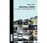 American golem. Lo spazio e il tempo degli Stati Uniti