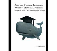 American Grammar Lessons and Workbook For Slavic, Northern European, and Turkish Language Groups