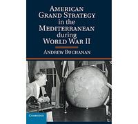 American Grand Strategy in the Mediterranean during World War II