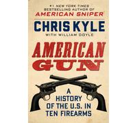 American Gun: A History of the U.S. in Ten Firearms