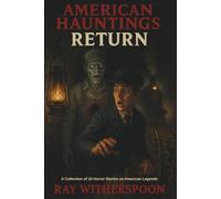 American Hauntings Return - A Collection of 10 Horror Stories on American Legends: What If Folklore Came Back for Revenge?
