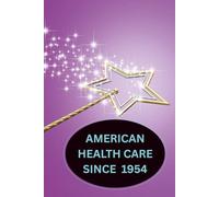 American Health Care Since 1954: Conventional Medicine, Alternative Medicine, Take a Chill Pill Medicine, and "Get a Pet or Pet Rock" Medicine