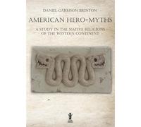 Libri Brinton Daniel Garrison - American Hero-Myths. A Study In The Native Relig