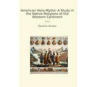 American Hero-Myths: A Study in the Native Religions of the Western Continent