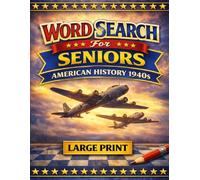 American History 1940s Word Search: Large Print Puzzles for Seniors: 60 Engaging Puzzles Inspired by Historic Events, Daily Life, and Cultural Change - Easy-to-Read with Solutions