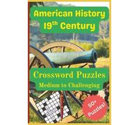 American History 19th Century Crossword Puzzles: A comprehensive crossword puzzle book exploring key 19th century American events, from the Louisiana ... | 120 pages | 50 + puzzles… Great Gift!