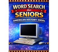American History 2000s Word Search: Large Print Puzzles for Seniors: 60 Engaging Puzzles Featuring Major Events, Cultural Shifts, and Everyday Life ... Games Designed for Relaxation and Enjoyment