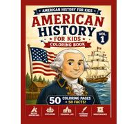 American History Coloring Book for Kids Volume 1: Learn About Native Americans, Explorers, Colonies, the American Revolution, and the Founding Fathers ... Pages and Easy History Facts for Ages 6-12
