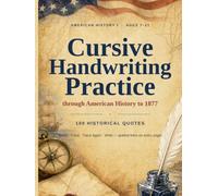 American History Cursive Handwriting Practice I: Quotes from American History through 1877