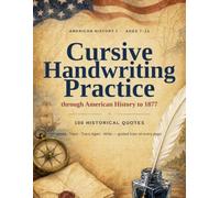 American History Cursive Handwriting Practice I: Quotes from American History through 1877