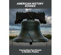 American History Echoes: Connecting Past Events To Modern Politics