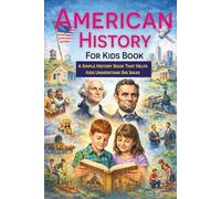 American History For Kids Book: A Simple History Book That Helps Kids Understand Big Ideas