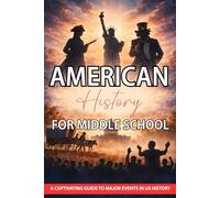 American History for Middle School: A Captivating Guide to Major Events in US History