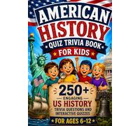 American History Quiz Trivia Book for Kids: 250+ Engaging US History Trivia Questions and Interactive Quizzes for Ages 6-12 (Perfect for Families and Homeschooling)