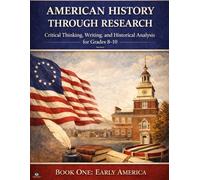 American History Through Research: Critical Thinking, Writing, and Historical Analysis: Book One Early America