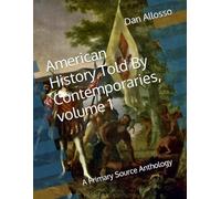American History Told By Contemporaries, volume 1: A Primary Source Anthology