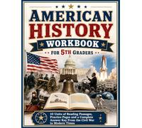 American History Workbook for 5th Graders: 10 Units of Reading Passages, Practice Pages and a Complete Answer Key From the Civil War to Modern Times