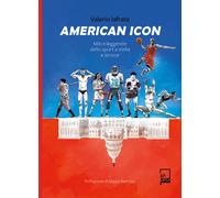 American icon. Miti e leggende dello sport a stelle e strisce - Iafrate Valerio