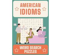 American Idioms Word Search Puzzles: Find Commonly Used American Expressions Embedded Inside the Puzzles and Learn What These Idioms Mean