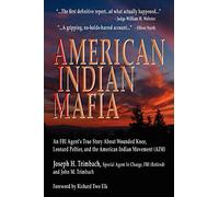 American Indian Mafia: An FBI Agent's True Story About Wounded Knee, Leonard Peltier, and the American Indian Movement (AIM)