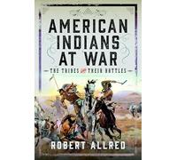 American Indians at War: The Tribes and their Battles