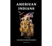 American Indians: The Complete Narrative History