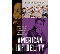 American Infidelity: The Gilded Age Battle Over Freethought, Free Love, and Feminism