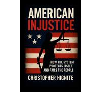 American Injustice: How the System Protects Itself and Fails the People