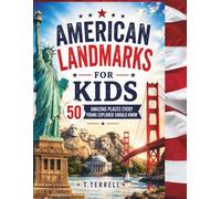 American Landmarks For Kids: 50 Amazing Places Every Young Explorer Should Know