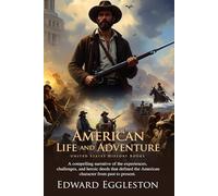 American Life and Adventure: A Journey Through Frontier America: Adventures from the American West - Fully Illustrated Edition with Author Biography