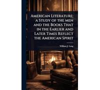 American Literature; a Study of the men and the Books That in the Earlier and Later Times Reflect the American Spirit